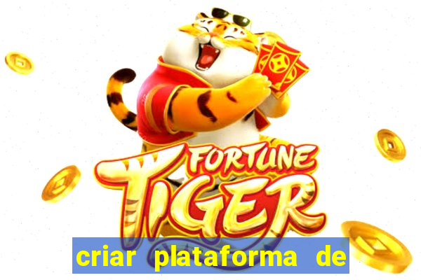 criar plataforma de jogos tigrinho